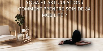 Yoga et articulations, comment prendre soin de sa mobilité ?