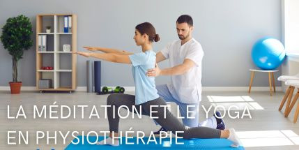 La méditation et le yoga en physiothérapie : un atout pour la santé mentale et physique